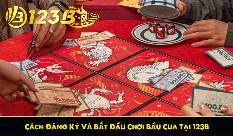 Cách Đăng Ký Và Bắt Đầu Chơi Bầu Cua Tại 123B