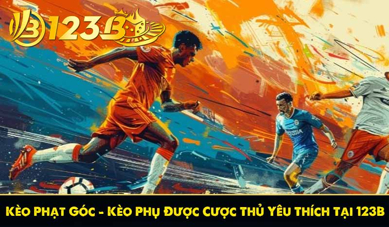 Kèo Phạt Góc – Kèo Phụ Được Cược Thủ Yêu Thích Tại 123B 1 Kèo Phạt Góc – Kèo Phụ Được Cược Thủ Yêu Thích Tại 123B