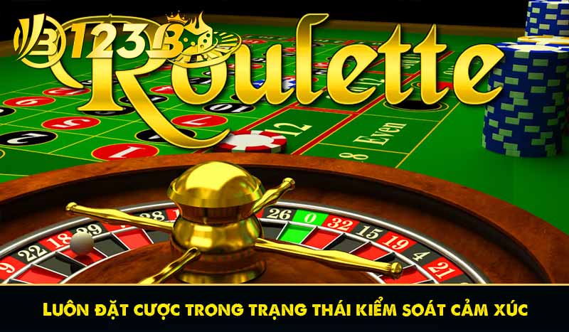 Luôn đặt cược trong trạng thái kiểm soát cảm xúc