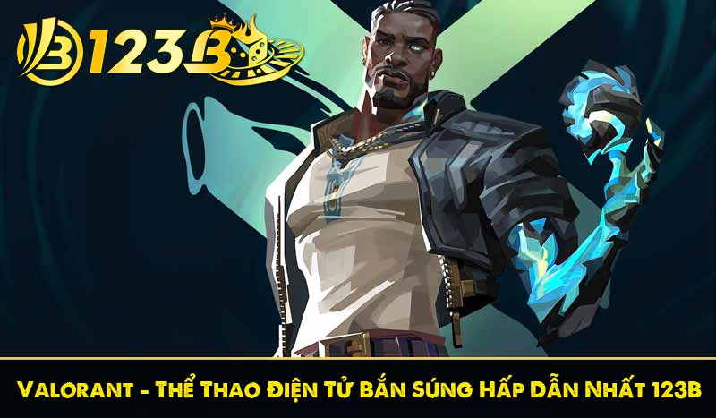 Valorant - Thể Thao Điện Tử Bắn Súng Hấp Dẫn Nhất 123B 1 Valorant - Thể Thao Điện Tử Bắn Súng Hấp Dẫn Nhất 123B