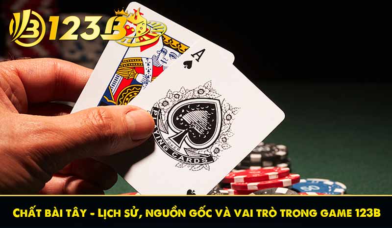 Chất bài tây - Lịch sử, nguồn gốc và vai trò trong game 123B 1 Chất bài tây - Lịch sử, nguồn gốc và vai trò trong game 123B