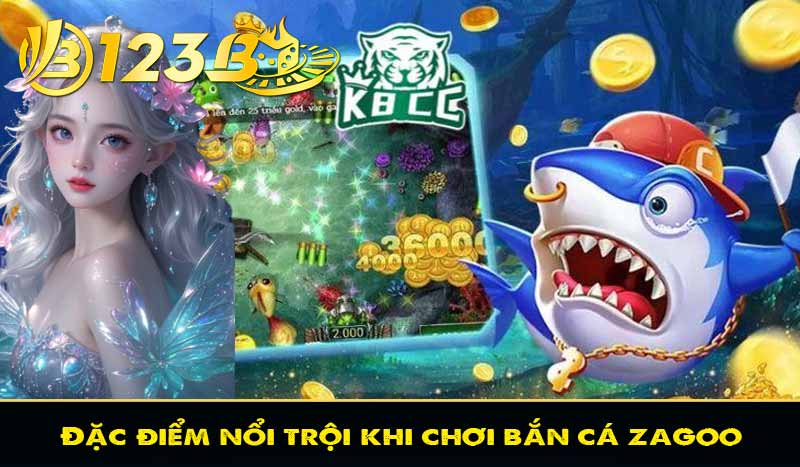 Bắn Cá Zagoo – Chinh Phục Jackpot Đỉnh Cao tại 123B 3 Đặc điểm nổi trội khi chơi bắn cá zagoo