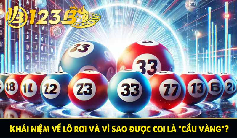 Lô rơi là gì? Cách nhận biết cầu rơi dễ trúng tại 123B 2 Khái niệm về lô rơi và vì sao được coi là "cầu vàng"?