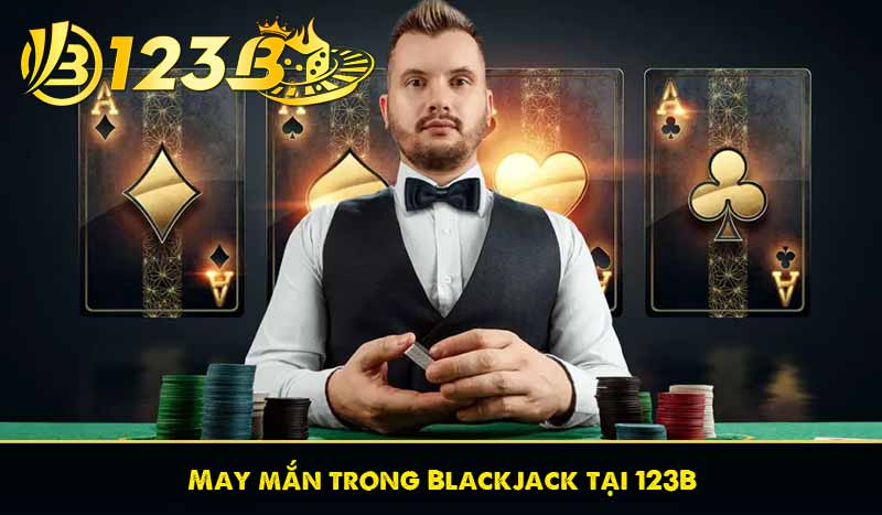 Blackjack - Hướng dẫn cách chơi và mẹo chơi hay tại 123b 7 May mắn trong Blackjack tại 123B