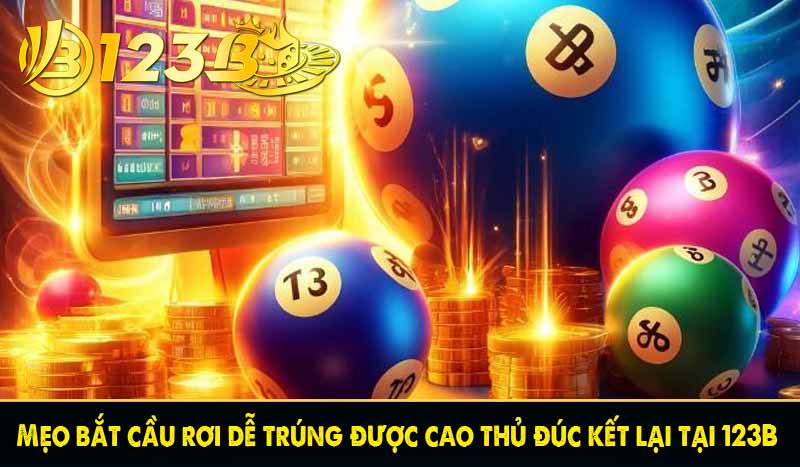Lô rơi là gì? Cách nhận biết cầu rơi dễ trúng tại 123B 5 Mẹo bắt cầu rơi dễ trúng được cao thủ đúc kết lại tại 123B