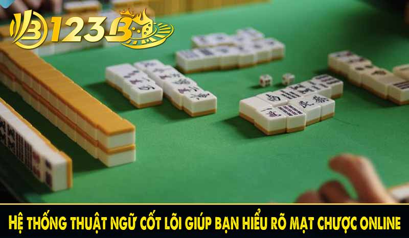 Hệ thống thuật ngữ cốt lõi giúp bạn hiểu rõ mạt chược online